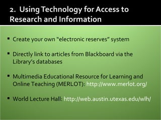 <ul><li>Create your own “electronic reserves” system </li></ul><ul><li>Directly link to articles from Blackboard via the L...