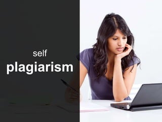 self
plagiarism
 