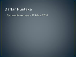 • Permendiknas nomor 17 tahun 2010
 