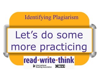 Let’s do some more practicing Identifying Plagiarism 