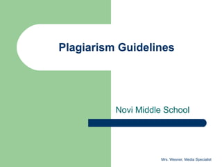 Plagiarism Guidelines Novi Middle School Mrs. Wesner, Media Specialist 