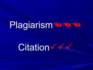 Plagiarism

 Citation
 