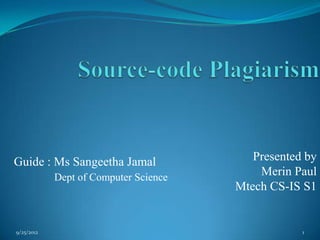 Guide : Ms Sangeetha Jamal                Presented by
            Dept of Computer Science       Merin Paul
                                       Mtech CS-IS S1


9/25/2012                                          1
 