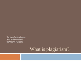 Candace Perkins Bowen
Kent State University
JEA/NSPA, Fall 2015
What is plagiarism?
 