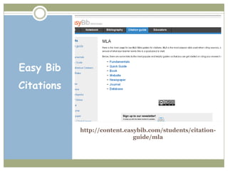Easy Bib
Citations



            http://content.easybib.com/students/citation-
                              guide/mla
 