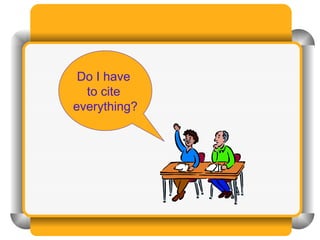 Do I have  to cite  everything? 