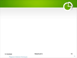10
Plagiarism DetectionTechniques
11/18/2022 Malarkodi S 19
 