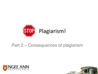      Plagiarism!  Part 2 – Consequences of plagiarism 