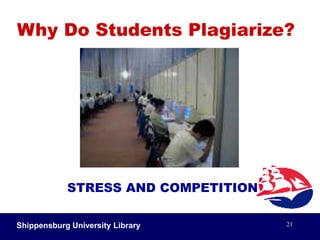 Shippensburg University Library19Why Do Students Plagiarize?IGNORANCE