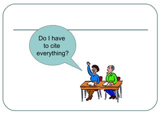 Do I have
to cite
everything?
 