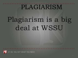 PLAGIARISM
Plagiarism is a big
  deal at WSSU


                      1
 