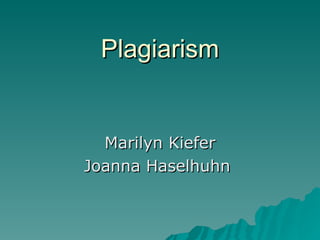 Plagiarism Marilyn Kiefer Joanna Haselhuhn  
