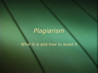 Plagiarism

What it is and how to avoid it
 