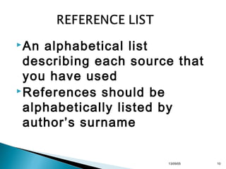  An

alphabetical list
describing each source that
you have used
 References should be
alphabetically listed by
author’s surname

13/10/22

10

 