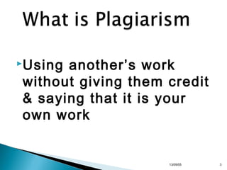 Using

another’s work
without giving them credit
& saying that it is your
own work

13/10/22

3

 