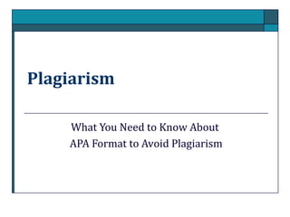 Plagiarism
What You Need to Know About
APA Format to Avoid Plagiarism

 