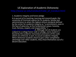 UC Explanation of Academic Dishonesty http://www.uc.edu/conduct/Code_of_Conduct.html ,[object Object],[object Object]