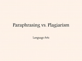 Paraphrasing vs. Plagiarism
Language Arts
 