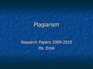 Plagiarism Research Papers 2009-2010 Ms. Emili 
