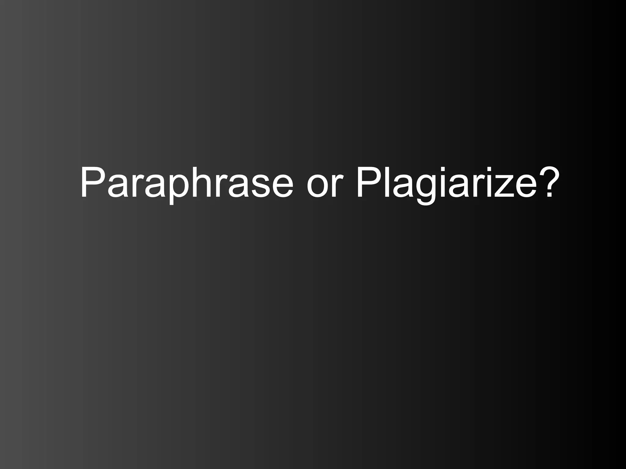 Paraphrase or Plagiarize?
 