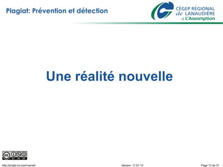 Plagiat: Prévention et détection




                                Une réalité nouvelle




http://projet-civ.com/carnet/              Version: 11-01-13   Page 13 de 31
 