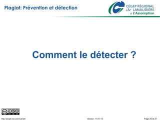 Plagiat: Prévention et détection




                                Comment le détecter ?




http://projet-civ.com/carnet/              Version: 11-01-13   Page 28 de 31
 