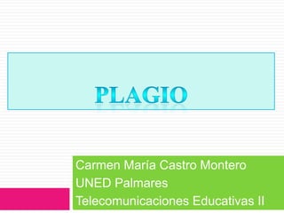 Carmen María Castro Montero
UNED Palmares
Telecomunicaciones Educativas II
 