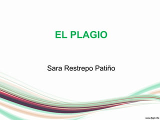 EL PLAGIO
Sara Restrepo Patiño
 