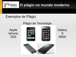 O plágio no mundo moderno Exemplos de Plágio Apple Iphone 3GS Galaxy S i9000 Plágio de Tecnologia 