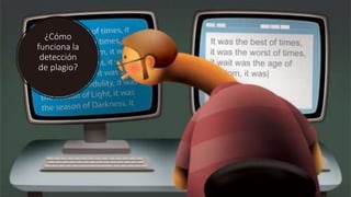 ¿Cómo
funciona la
detección
de plagio?
 