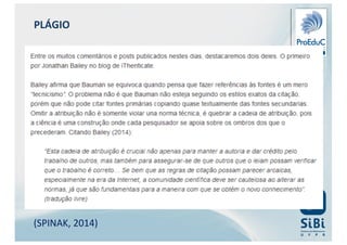 (SPINAK, 2014)
PLÁGIO
 