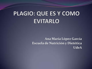 Ana María López García
Escuela de Nutrición y Dietética
UdeA
 