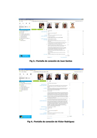 Fig 3.: Pantalla de conexión de Juan Santos
Fig 4.: Pantalla de conexión de Víctor Rodríguez
 