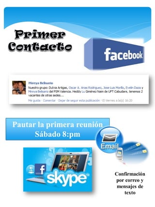 Pautar la primera reunión
      Sábado 8:pm



                            Confirmación
                            por correo y
                             mensajes de
                               texto
 