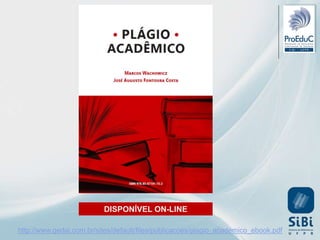 http://www.gedai.com.br/sites/default/files/publicacoes/plagio_academico_ebook.pdf
DISPONÍVEL ON-LINE
 