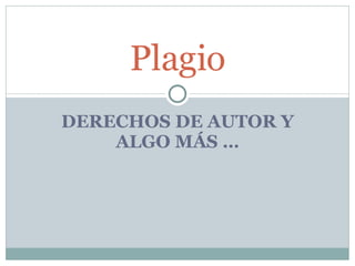 DERECHOS DE AUTOR Y ALGO MÁS … Plagio 