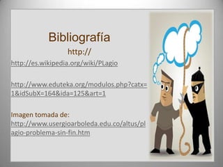 Bibliografía
http://
http://es.wikipedia.org/wiki/PLagio
http://www.eduteka.org/modulos.php?catx=
1&idSubX=164&ida=125&art=1
Imagen tomada de:
http://www.usergioarboleda.edu.co/altus/pl
agio-problema-sin-fin.htm
 