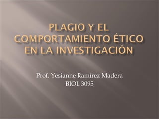 Prof. Yesianne Ramírez Madera
BIOL 3095
 