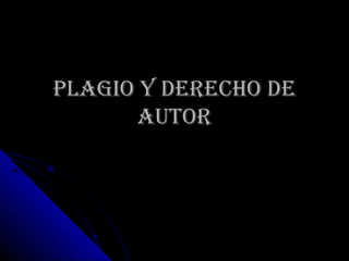 PLAGIO Y DERECHO DE
      AUTOR
 