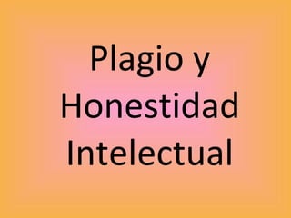 Plagio y Honestidad Intelectual 