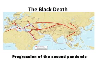 The Black Death
Progression of the second pandemic
 
