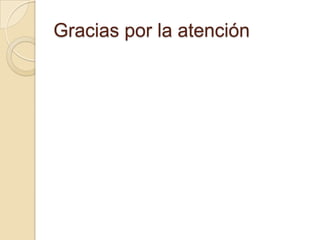 Gracias por la atención
 