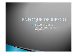RIESGO ⇎ EFECTO
“RIESGO NO ES IGUAL A
EFECTO”
 
