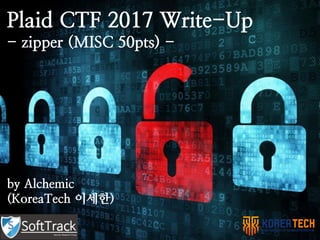 Plaid CTF 2017 Write-Up
- zipper (MISC 50pts) -
by Alchemic
(KoreaTech 이세한)
 