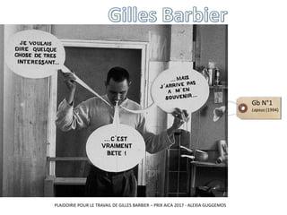 Gb N°1
Lapsus (1994)
PLAIDOIRIE POUR LE TRAVAIL DE GILLES BARBIER – PRIX AICA 2017 - ALEXIA GUGGEMOS
 