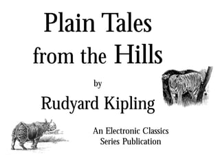 Plain Tales
from the Hills
by
Rudyard Kipling
An Electronic Classics
Series Publication
 