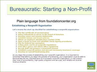 Bureaucratic: Starting a Non-Profit
Plain language from foundationcenter.org

 