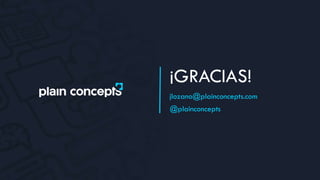 @plainconcepts
¡GRACIAS!
jlozano@plainconcepts.com
 