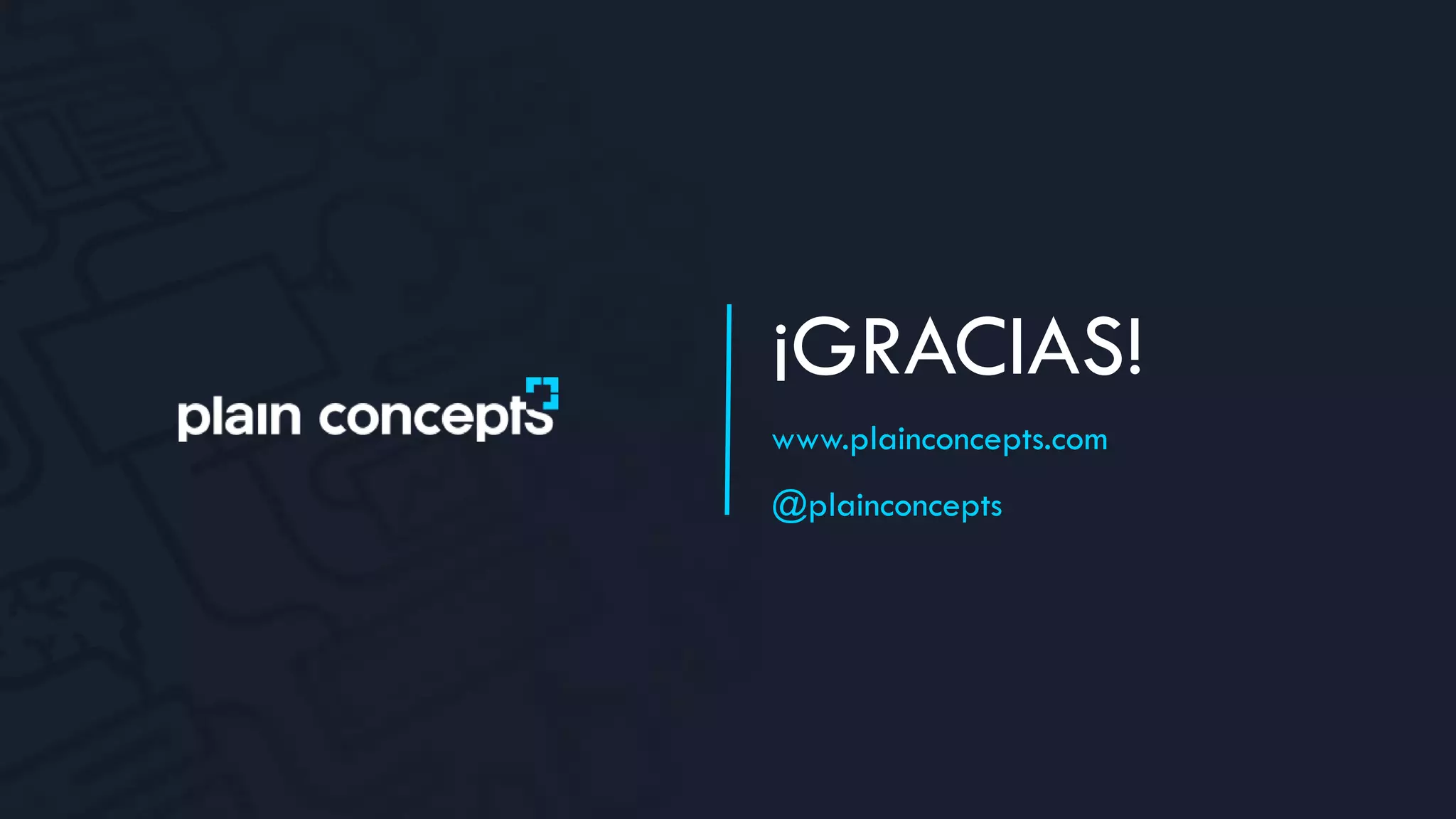 ¡GRACIAS!
www.plainconcepts.com
@plainconcepts
 