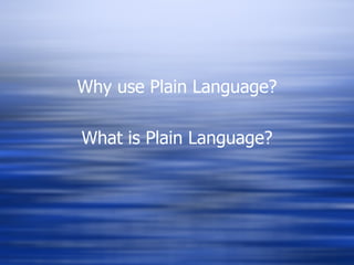 Why use Plain Language? What is Plain Language? 